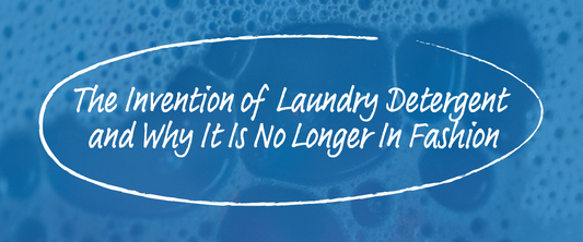 The Invention of Laundry Detergent and Why It Is No Longer in Fashion