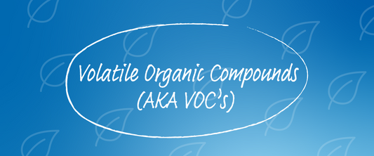 Volatile Organic Compounds (AKA VOCs)